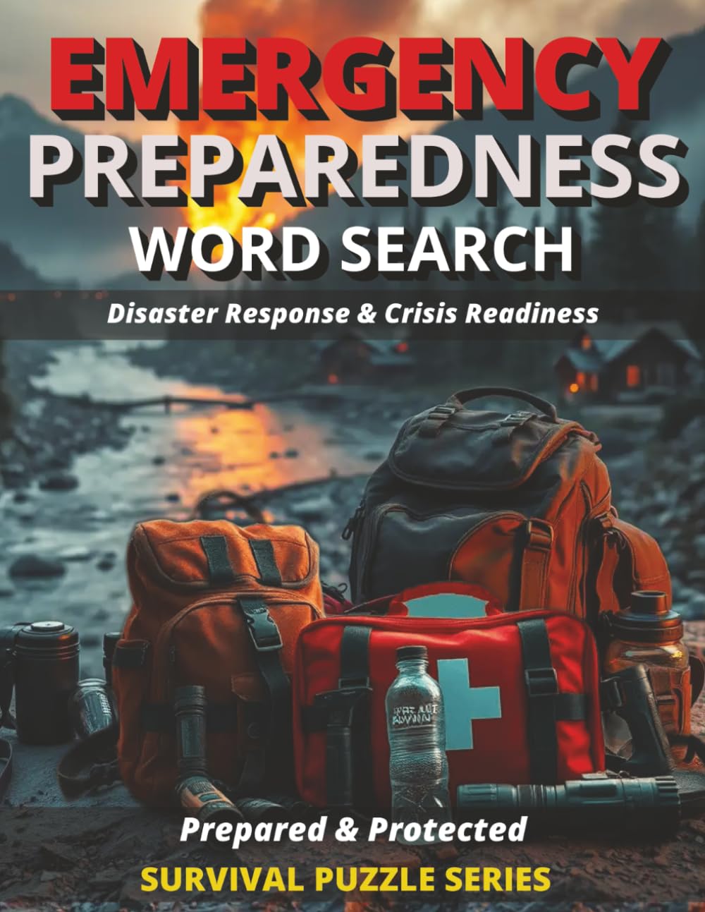 EMERGENCY PREPAREDNESS SURVIVAL WORD SEARCH WITH BONUS CONTENT: DISASTER RESPONSE & CRISIS READINESS/ PREPARED & PROTECTED SURVIVAL PUZZLE SERIES