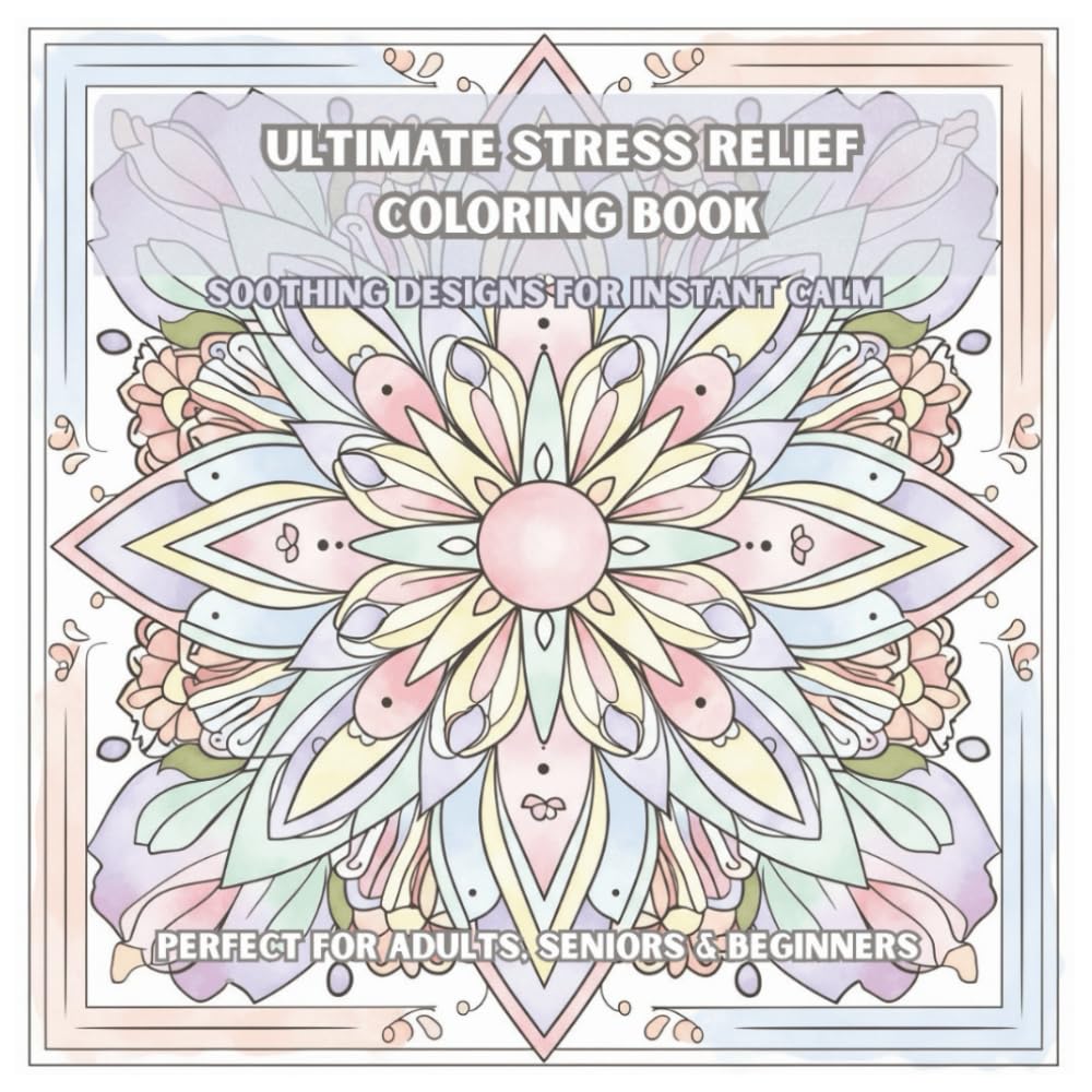 ULTIMATE STRESS RELIEF COLORING BOOK: Soothing Designs for Instant Calm