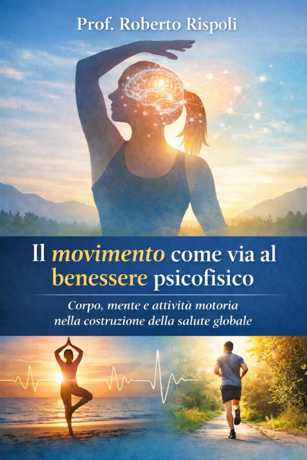 IL MOVIMENTO COME VIA AL BENESSERE PSICOFISICO: Corpo, mente e attività motoria nella costruzione della salute globale