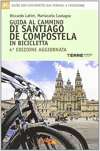 Guida al cammino di Santiago de Compostela in bicicletta. Oltre 800 chilometri dai Pirenei a Finisterre
