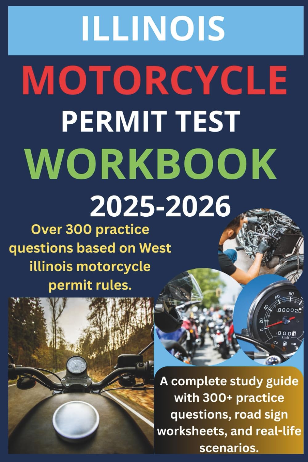 ILLINOIS MOTORCYCLE PERMIT TEST WORKBOOK: A COMPLETE STUDY GUIDE WITH 300+ PRACTICE QUESTIONS. ROAD SIGN WORKSHEETS, AND REAL WORLD SCENARIOS