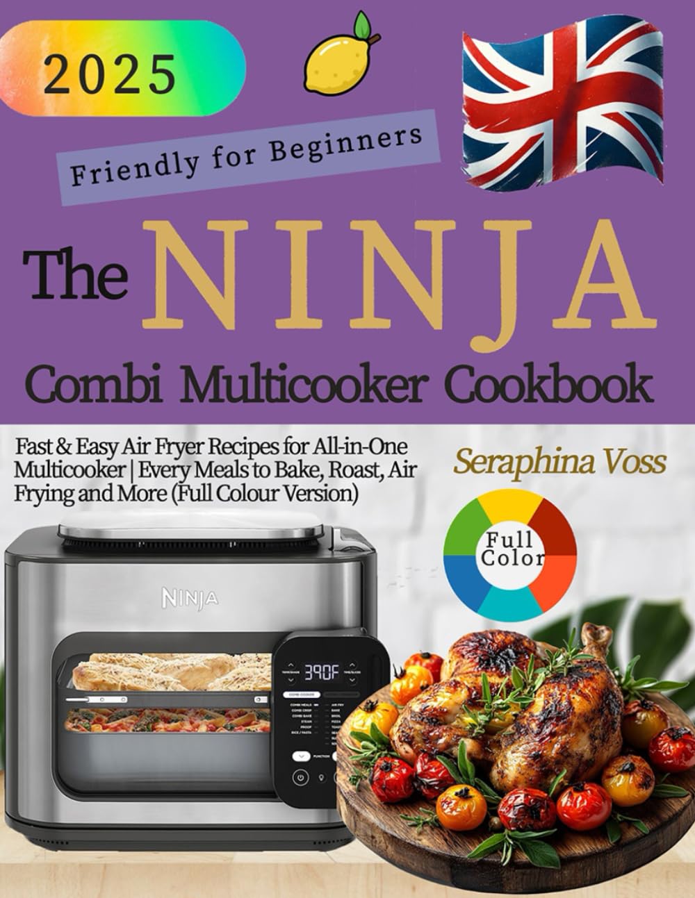 The UK Ninja Combi Cookbook: Fast & Easy Air Fryer Recipes for All-in-One Multicooker | Every Meals to Bake, Roast, Air Frying and More (Full Colour Version)