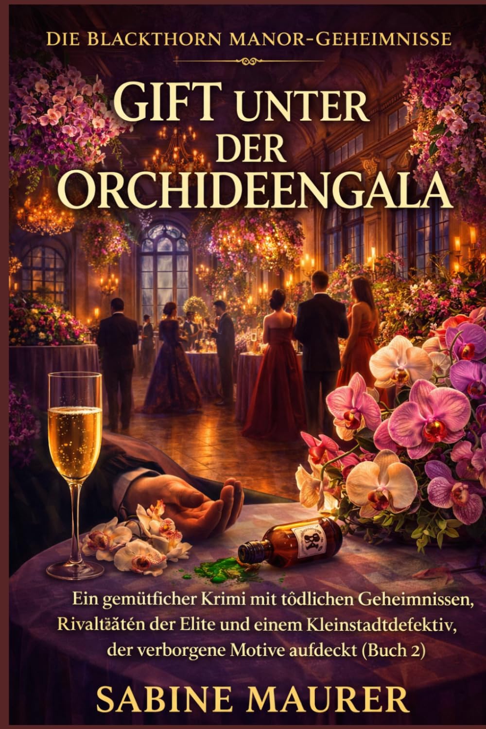 GIFT UNTER DER ORCHIDEENGALA: Ein gemütlicher Krimi mit tödlichen Geheimnissen, Rivalitäten der Elite und einem Kleinstadtdetektiv, der verborgene ... (Buch 2) (Die Blackthorn Manor-Geheimnisse)