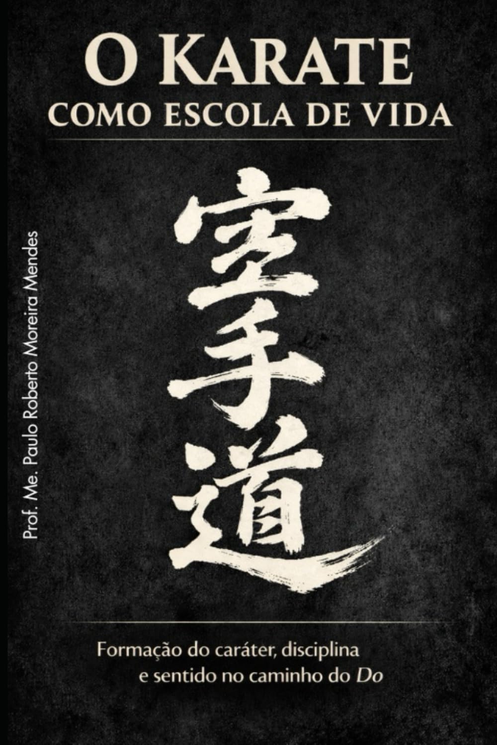 O Karate como Escola de Vida: Formação do caráter, disciplina e sentido no Caminho do Do