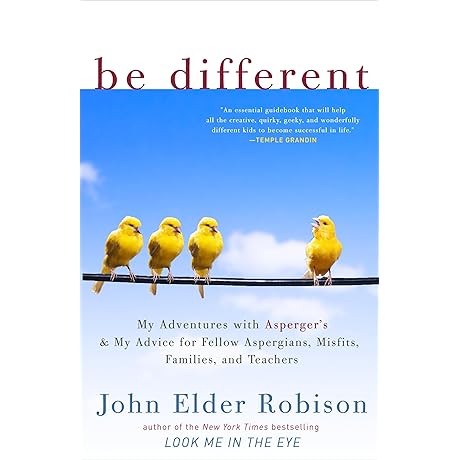 Be Different: My Adventures with Asperger's and My Advice for Fellow Aspergians,...