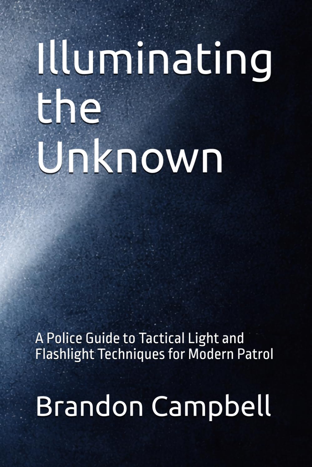 Illuminating the Unknown: A Police Guide to Tactical Light and Flashlight Techniques for Modern Patrol