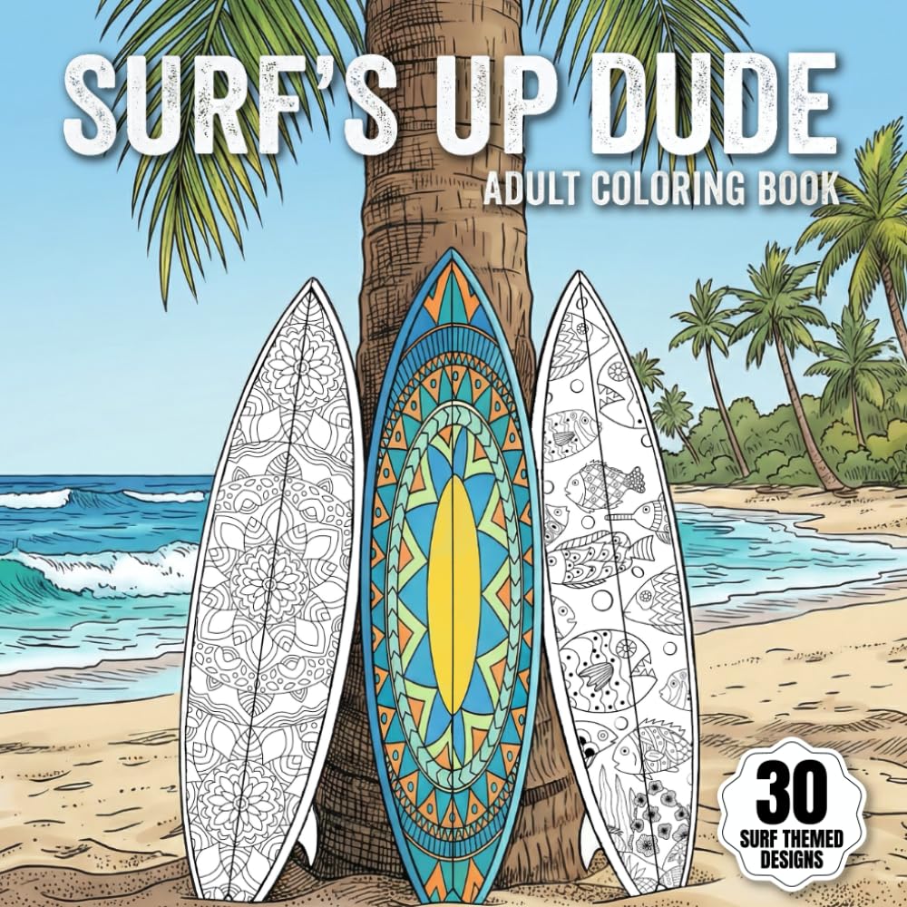Surf's Up Dude: The Adult Coloring Book Featuring Relaxation & Meditation Designs for Surfers