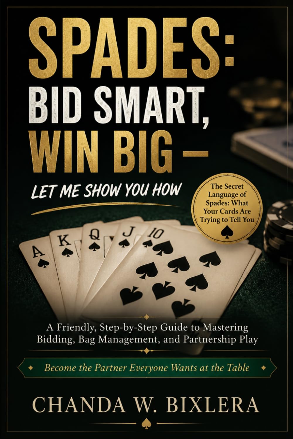 SPADES: BID SMART, WIN BIG - LET ME SHOW YOU HOW: A Friendly, Step-by-Step Guide to Mastering Bidding, Bag Management, and Partnership Play