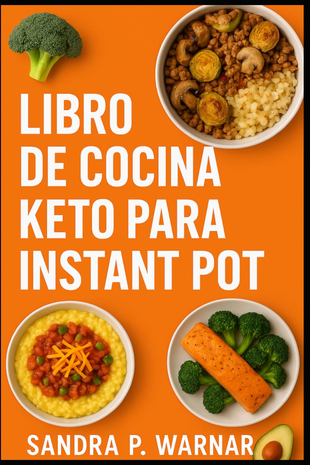 LIBRO DE COCINA KETO PARA INSTANT POT: Recetas Bajas en Carbohidratos Rápidas y Fáciles para Personas Ocupadas