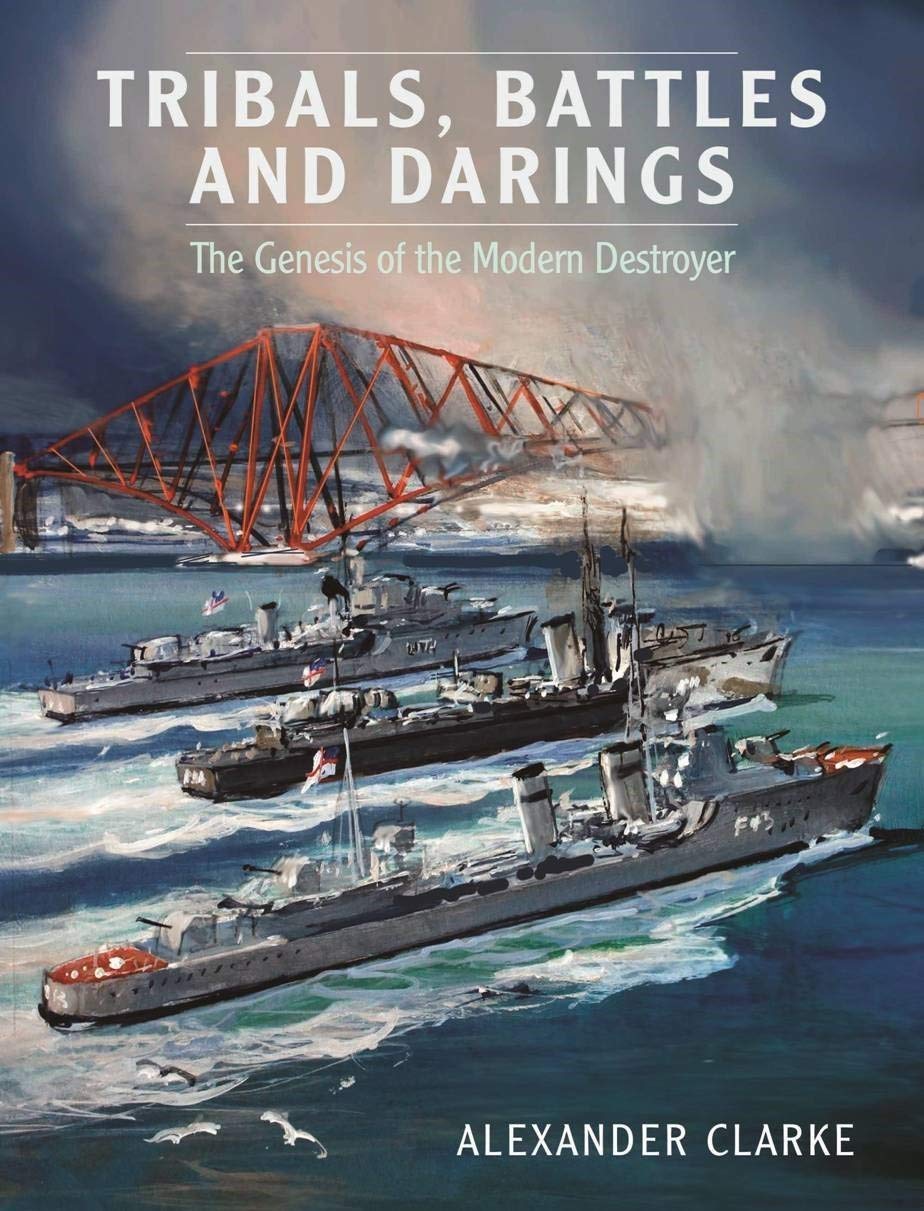 Tribals, Battles & Darings: The Genesis of the Modern Destroyer