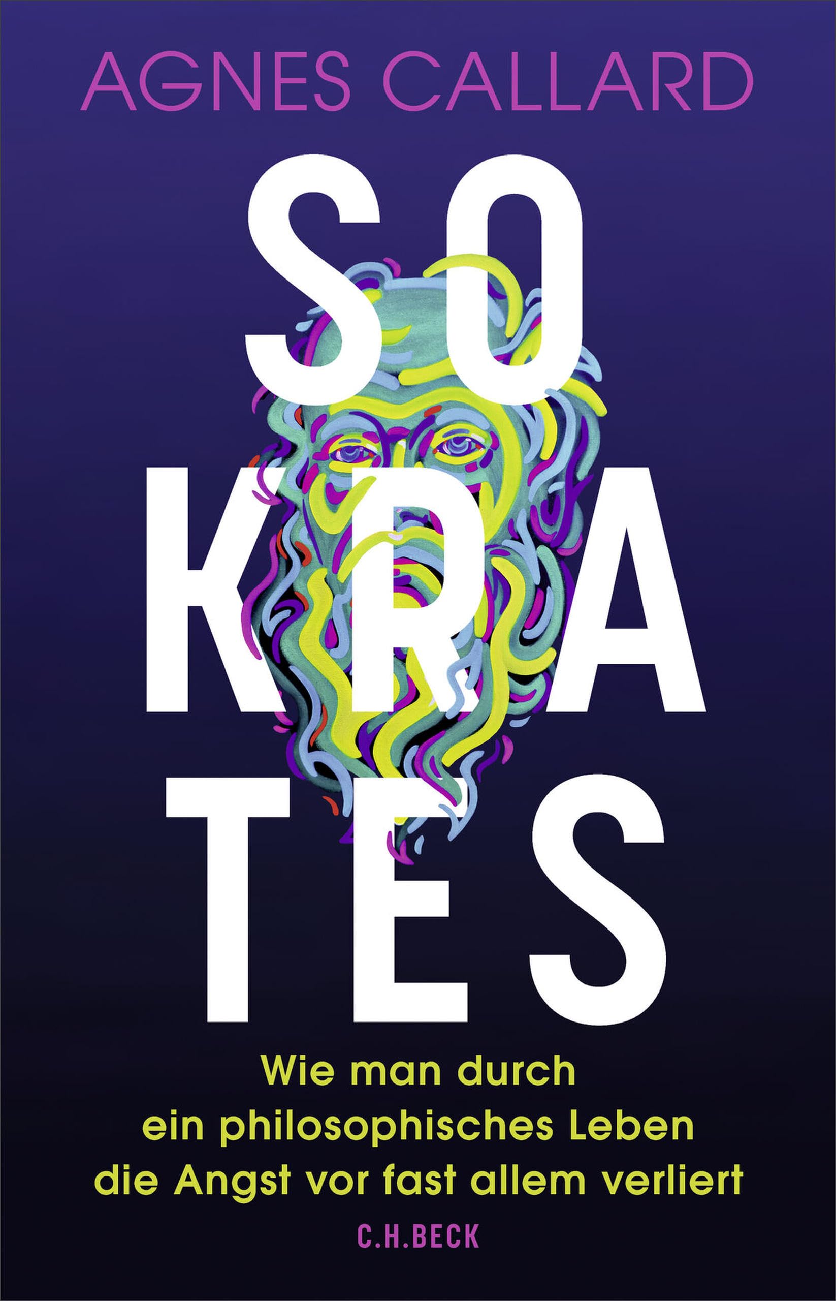 Sokrates: Wie man durch ein philosophisches Leben die Angst vor fast allem verliert (German Edition)
