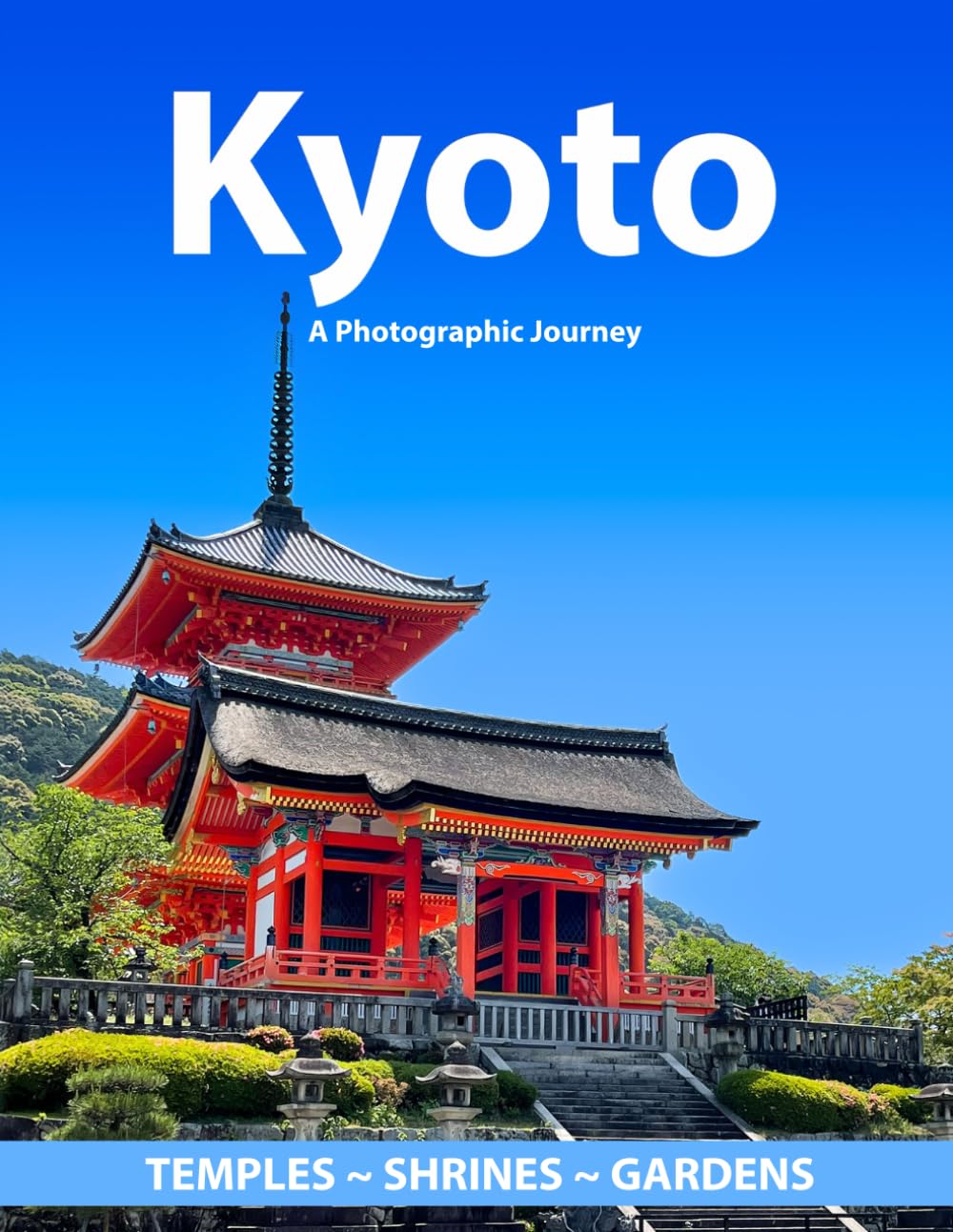 Kyoto ~ A Photographic Journey ~ Temples ~ Shrines ~ Gardens: 87 Amazing Full Color Photographs Capturing the Soul of Ancient Kyoto, Timeless Temples, ... Beautiful Softcover Travel Coffee Table Book.