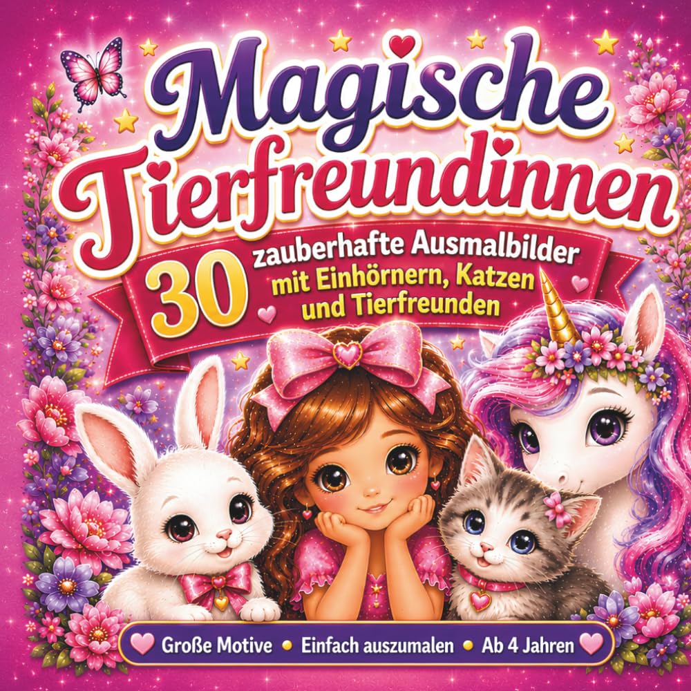 Magische Tierfreundinnen: Ausmalbuch für Mädchen ab 4 Jahren mit 30 zauberhaften Ausmalbildern von Einhörnern, Katzen, Hasen und niedlichen Tierfreundinnen
