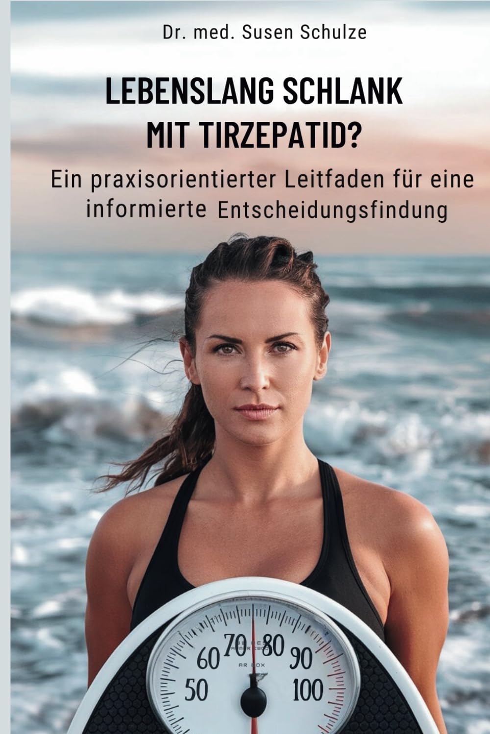 Lebenslang schlank mit Tirzepatid?: Ein praxisorientierter Leitfaden für eine informierte Entscheidungsfindung (German Edition)