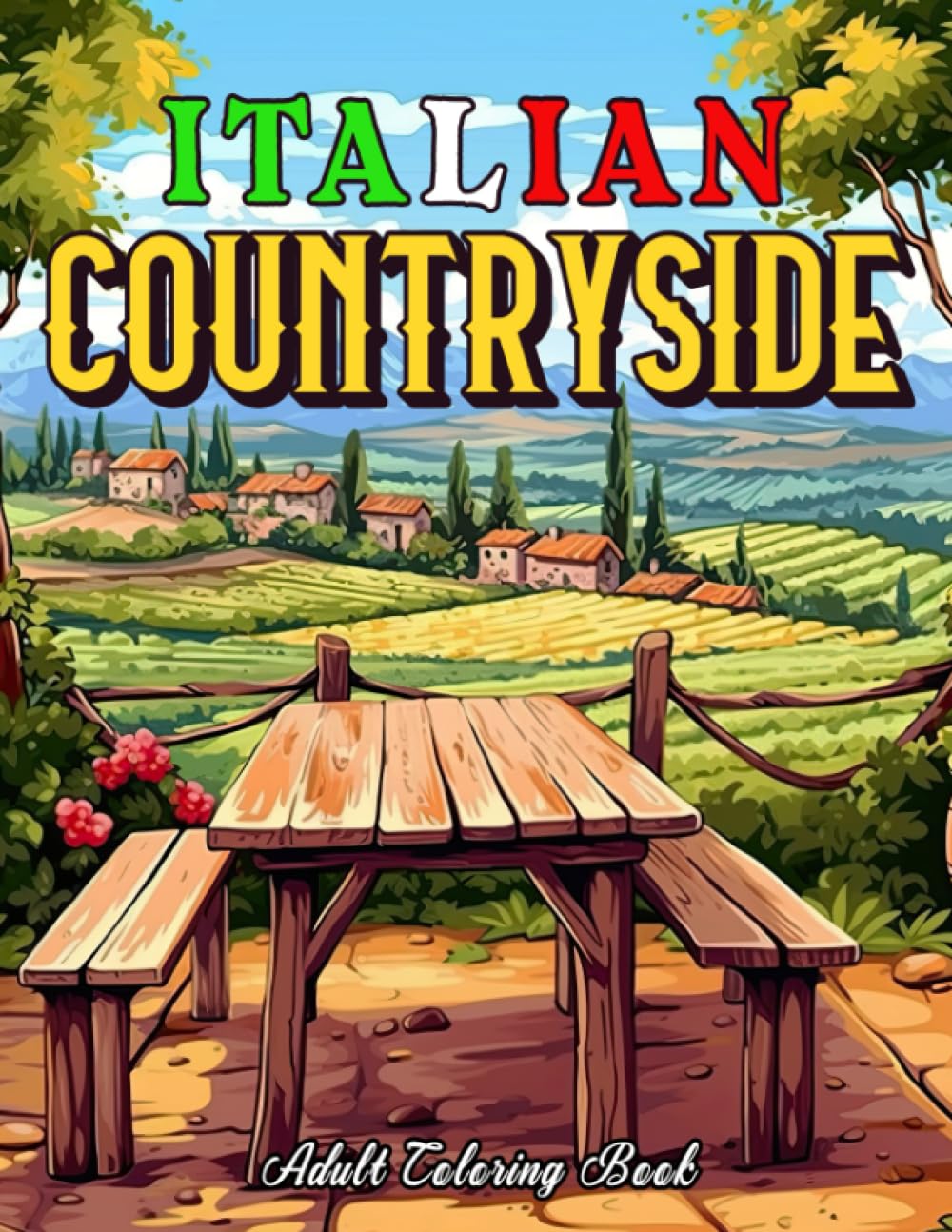 Italian Countryside: Charming Country Farm Life Adult Coloring Book. Italian Country Living Scenic Landscapes For Stress Relief and Relaxation