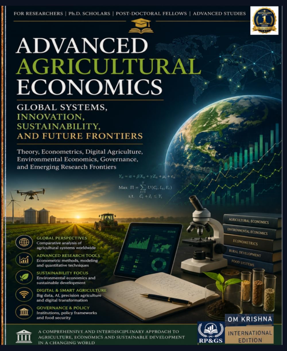 Advanced Agricultural Economics: Global Systems, Innovation, Sustainability, and Future Frontiers: Theory, Econometrics, Digital Agriculture, ... Governance, and Emerging Research Frontiers