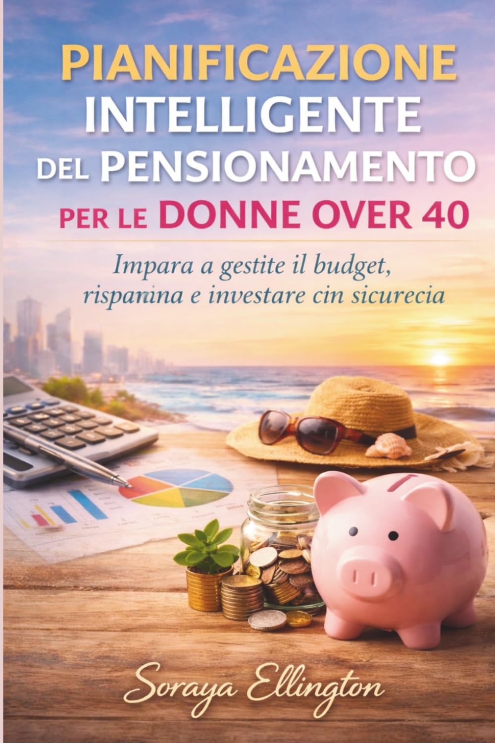 PIANIFICAZIONE INTELLIGENTE DEL PENSIONAMENTO PER LE DONNE OVER 40: Impara a gestire il budget, risparmiare e investire con sicurezza.