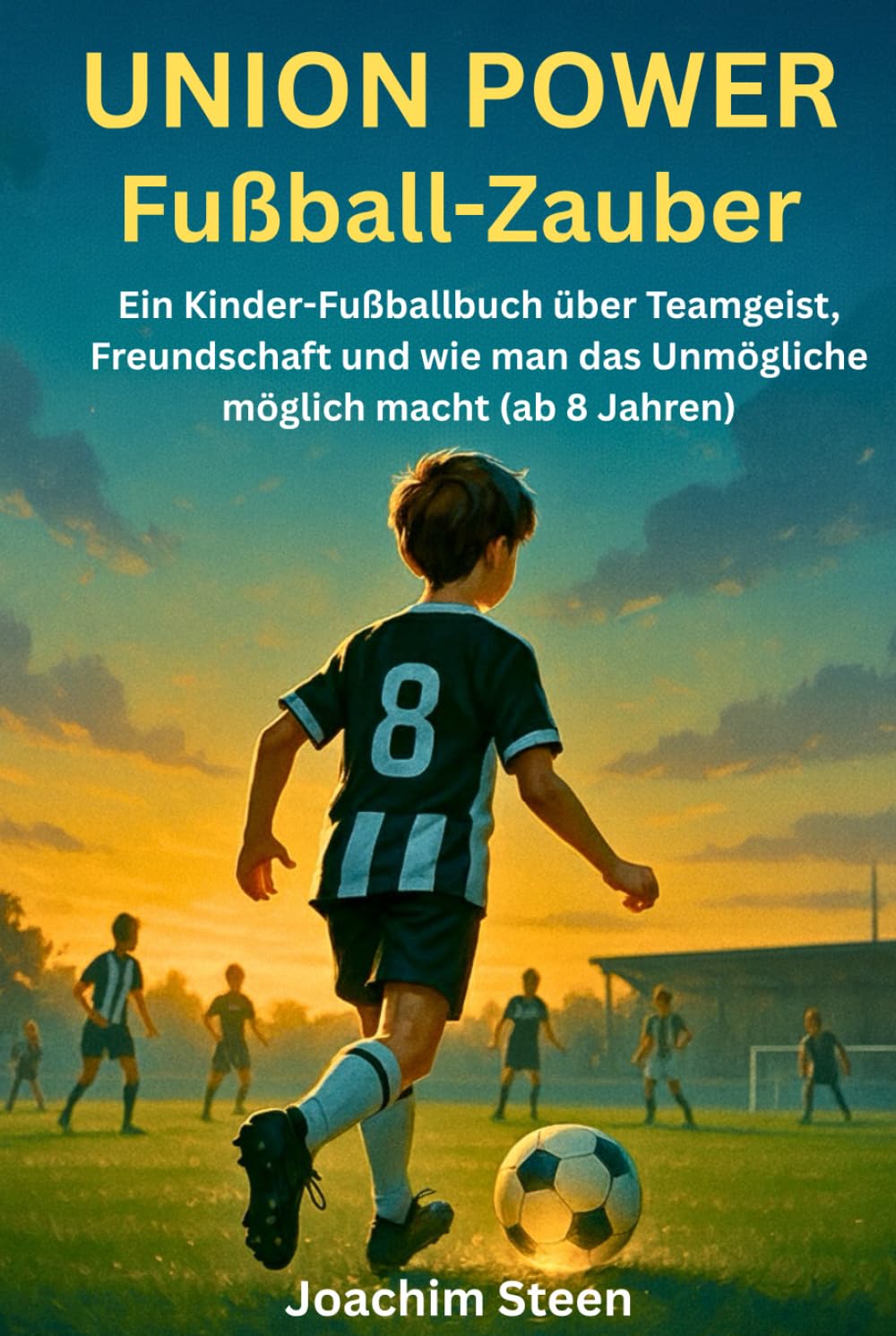 Union Power Fußball-Zauber: Ein Kinder-Fußballbuch über Teamgeist, Freundschaft und wie man das Unmögliche möglich macht (ab 8 Jahren)