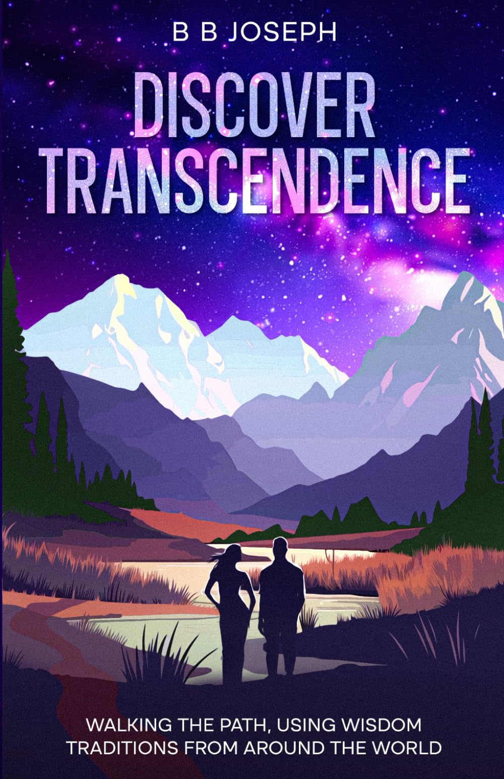 Discover Transcendence: Walking The Path Using Wisdom Traditions From Around The World
