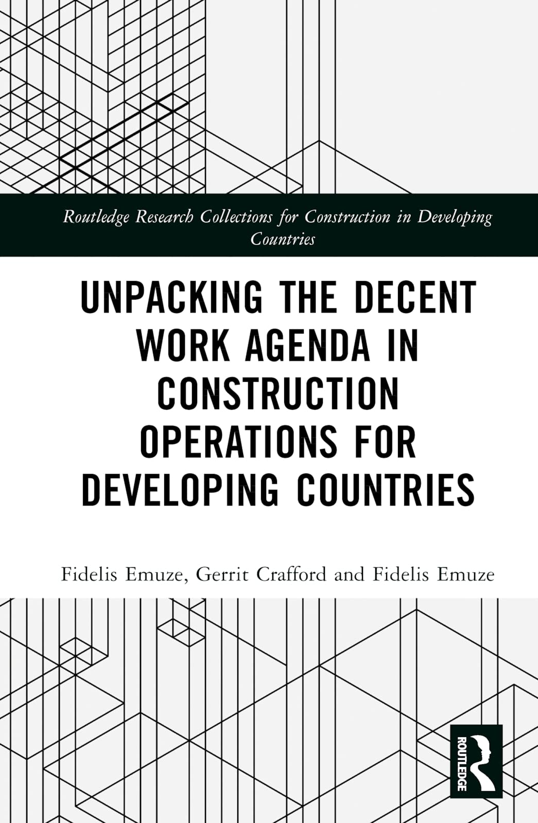 Unpacking the Decent Work Agenda in Construction Operations for Developing Countries (Routledge Research Collections for Construction in Developing Countries)