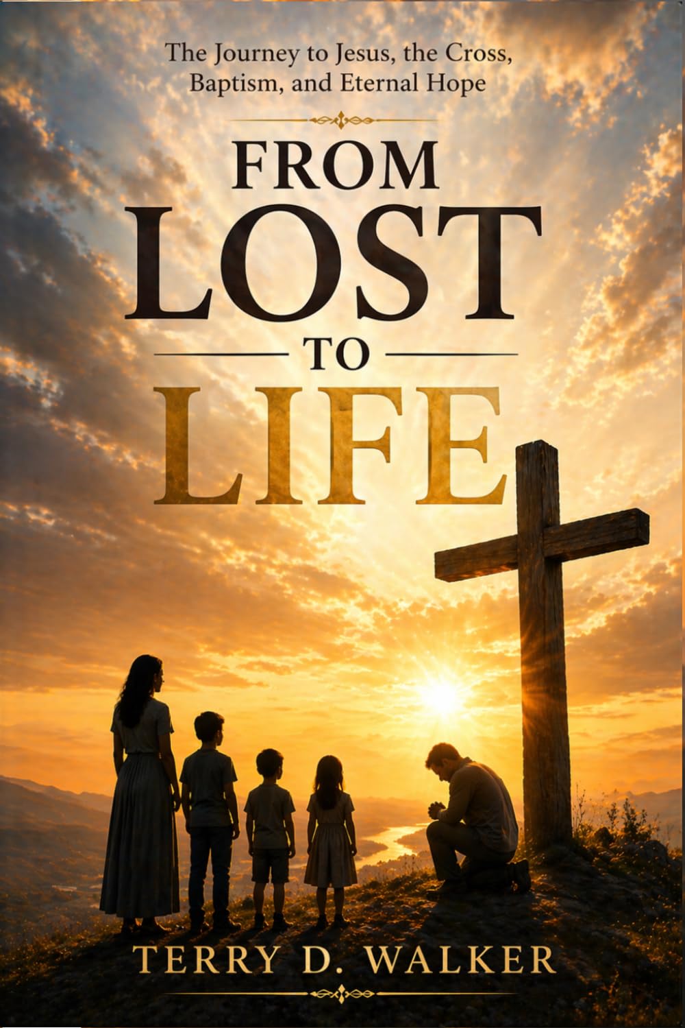 From Lost to Life: The Journey to Jesus, the Cross, Baptism, and a Faith That Lasts