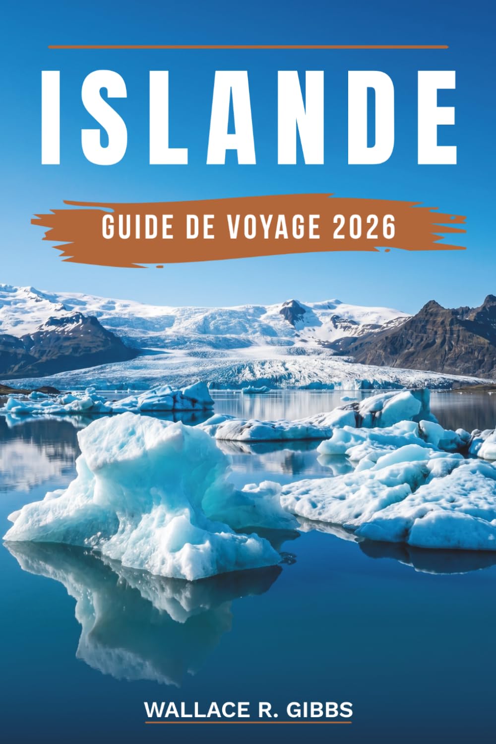 ISLANDE GUIDE DE VOYAGE 2026: Reykjavik, Cercle d'Or, Côte sud et Route circulaire, avec itinéraires, hébergement, cuisine et aurores boréales