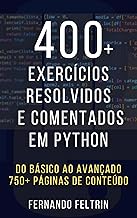 400+ Exercícios Resolvidos e Comentados em Python: Do básico ao avançado (Exercícios Resolvidos e Comentados em Python - Fernando Feltrin Livro 1)