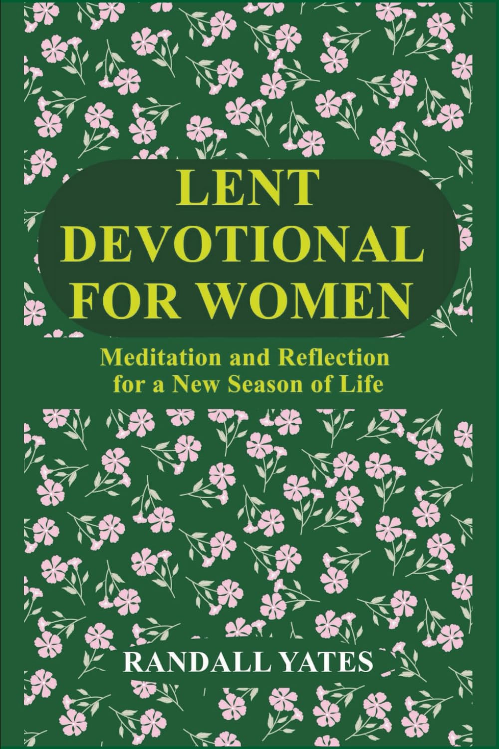 LENT DEVOTIONAL FOR WOMEN: Meditation and Reflection for a New Season of Life