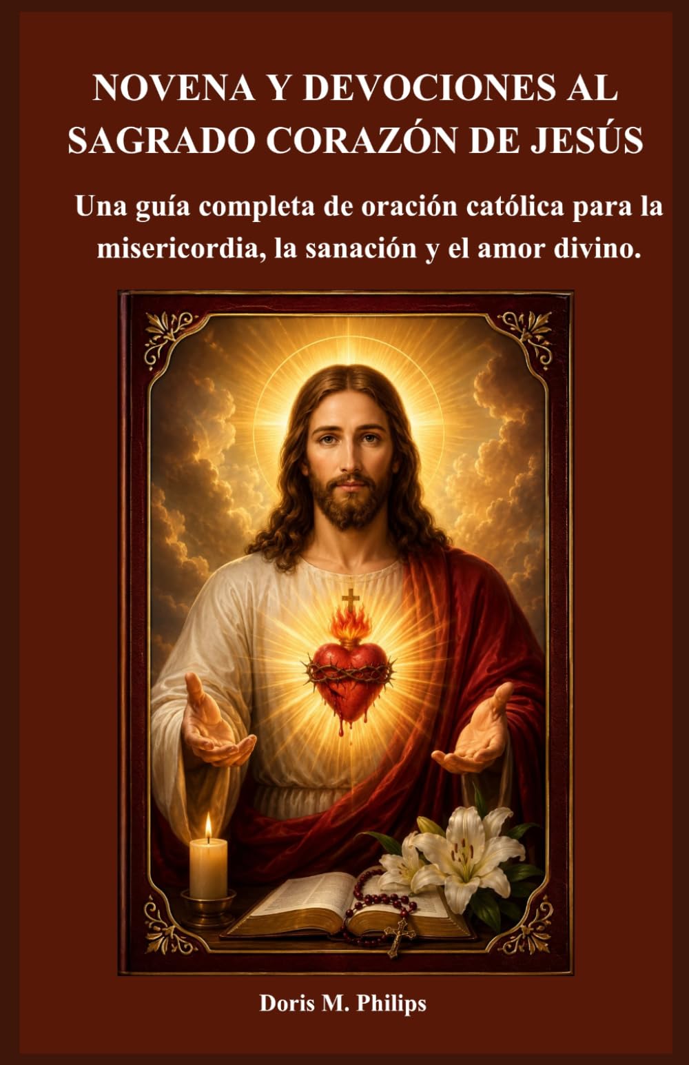 NOVENA Y DEVOCIONES AL SAGRADO CORAZÓN DE JESÚS: Una guía completa de oración católica para la misericordia, la sanación y el amor divino. (Serie sobre la oración y la intercesión católica)