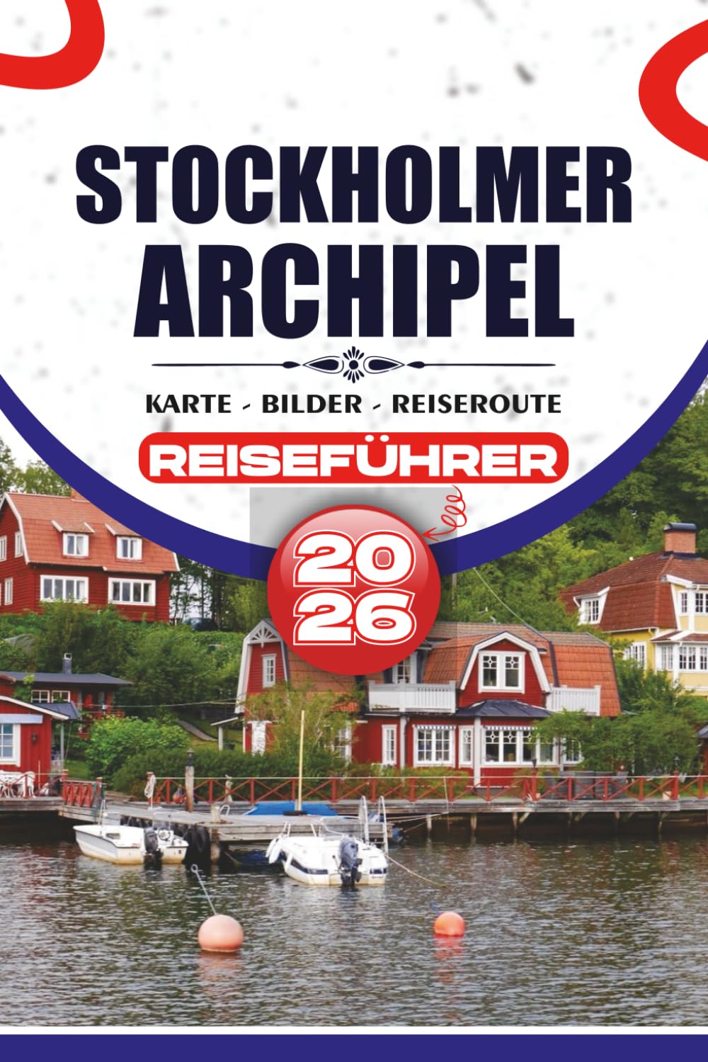 STOCKHOLMER ARCHIPEL REISEFÜHRER 2026: Praktische Reiseplanung, Inselhüpfrouten, lokale Küche, kulturelle Erlebnisse und authentische Reiserouten
