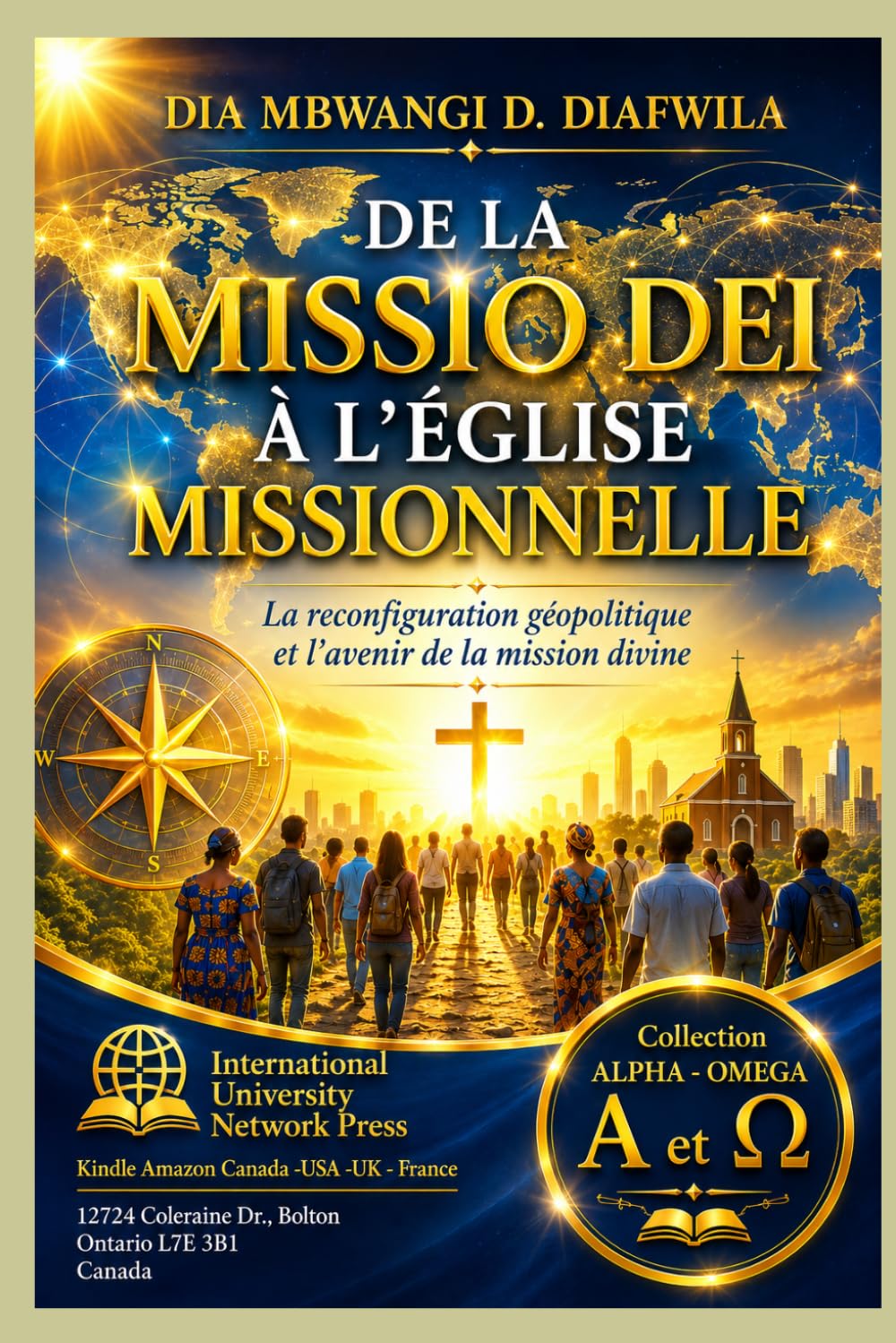 DE LA MISSIO DEI À L’ÉGLISE MISSIONNELLE: La reconfiguration géopolitique et l’avenir de la mission divine (Collection ALPHA - OMEGA A et Ω International University Network)