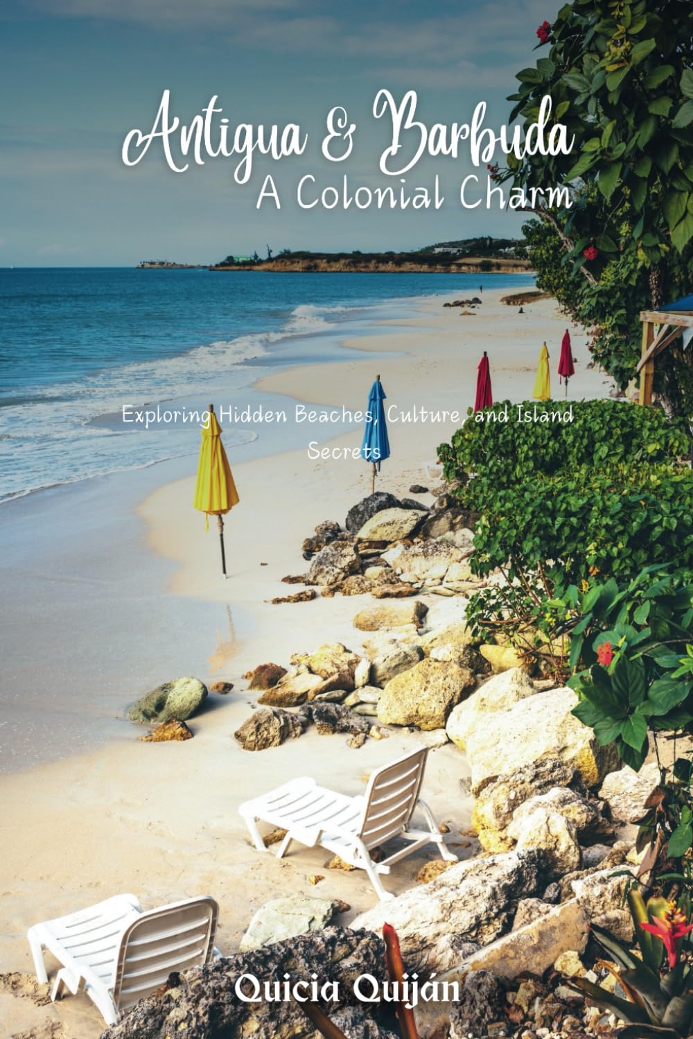 Antigua & Barbuda: A Colonial Charm: Exploring Hidden Beaches, Culture, and Island Secrets.