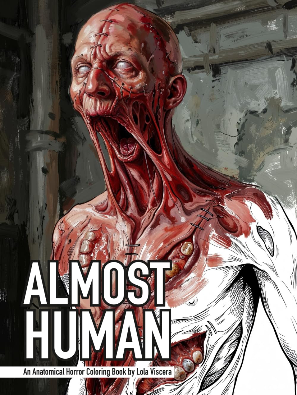 ALMOST HUMAN: An Anatomical Horror Coloring Book (Coloring Books: The Ugly / Beautiful)