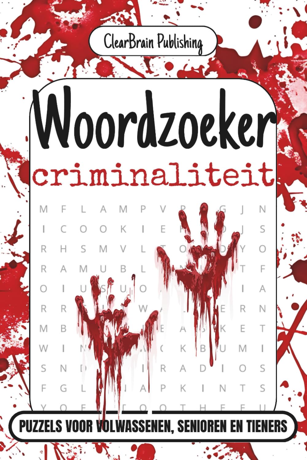 Woordzoeker Criminaliteit – Spannende Puzzelboek voor Volwassenen, Senioren en Tieners: 100 Woordzoekers met Misdaad-, Forensica- en Onderzoeksthema’s – Uitdagende Puzzels in Alle Richtingen