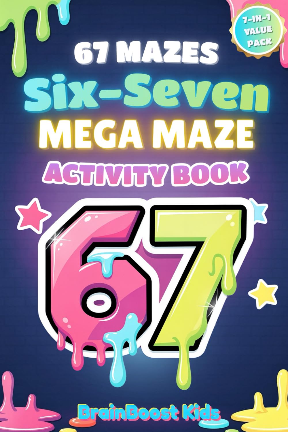 The Complete 67 Mega Maze Activity Book for Kids: 7-Stage Quest Mode Challenge with 67 Progressive Mazes Inspired by the Viral 6-7 Trend (Travel, Birthday, Easter Gift)