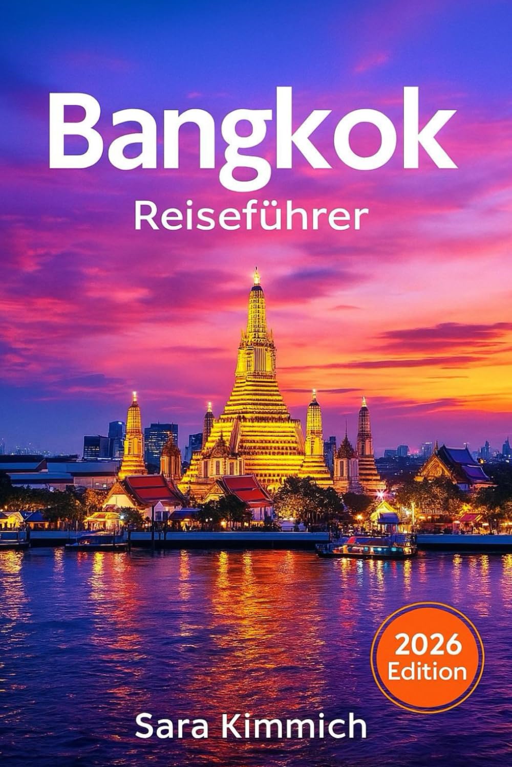 Bangkok Reiseführer 2026: Alles, was Sie wissen müssen: Entdecken Sie Sehenswürdigkeiten, Top-Aktivitäten, geführte Touren, Kultur und budgetfreundliche Tipps!