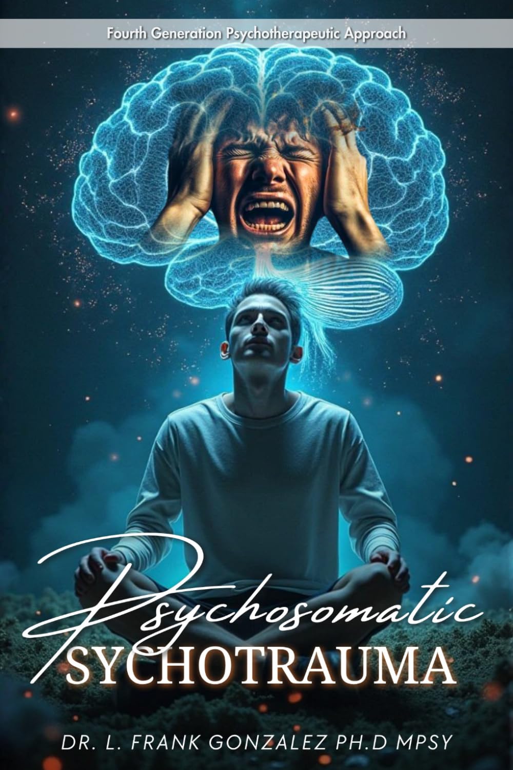 PSYCHOSOMATIC PSYCHOTRAUMA: Fourth Generation Psychotherapeutic Approach