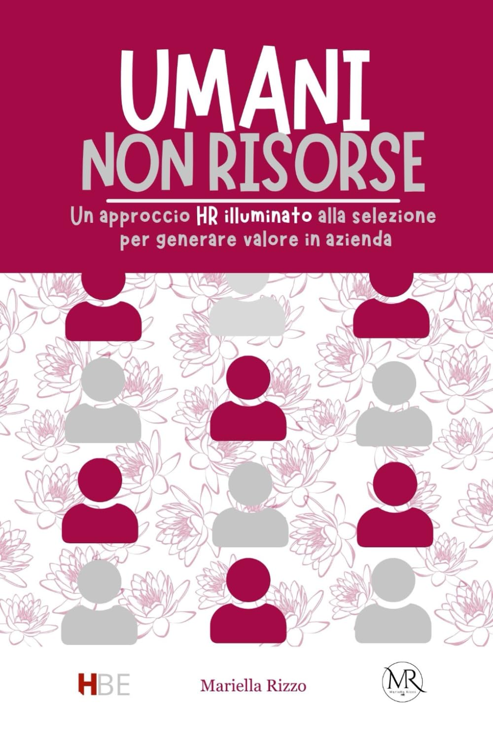 Umani non Risorse: Un approccio HR illuminato alla selezione per generare valore in azienda
