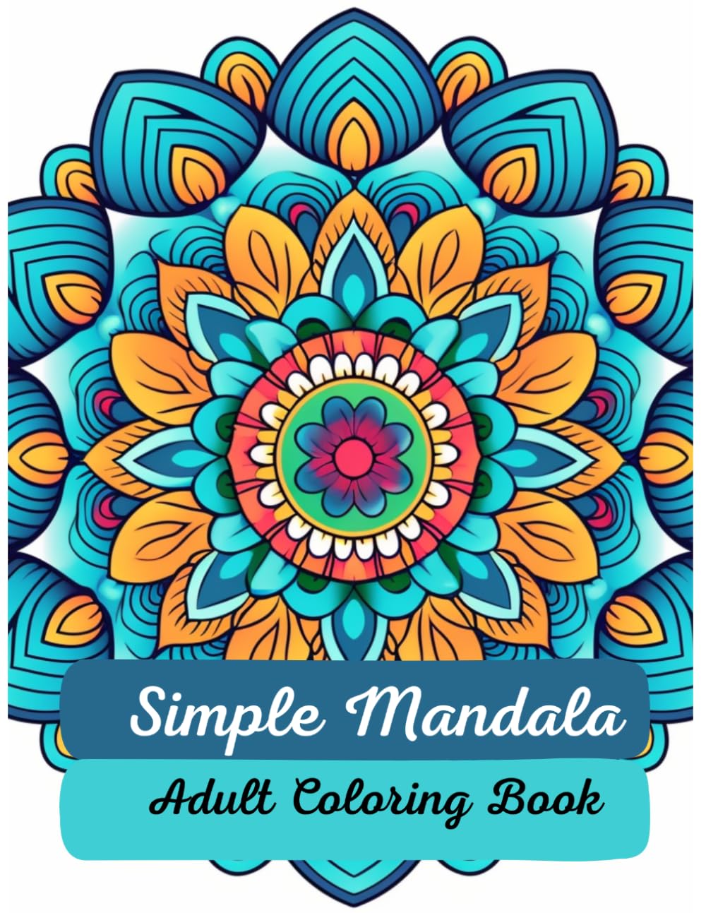 Simple Mandala Adult Coloring Book: 50 Easy Mandala Patterns for Relaxation and Mindfulness — Beginner-Friendly Coloring Pages for Adults and Seniors