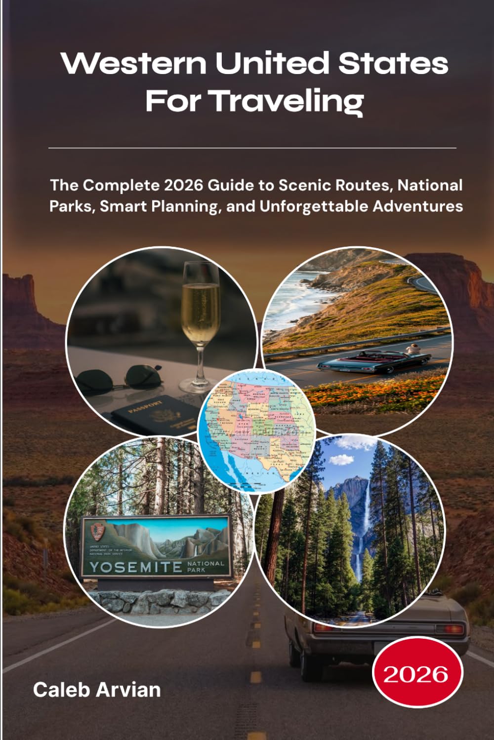Western United States For Traveling 2026: The Complete 2026 Guide to Scenic Routes, National Parks, Smart Planning, and Unforgettable Adventures