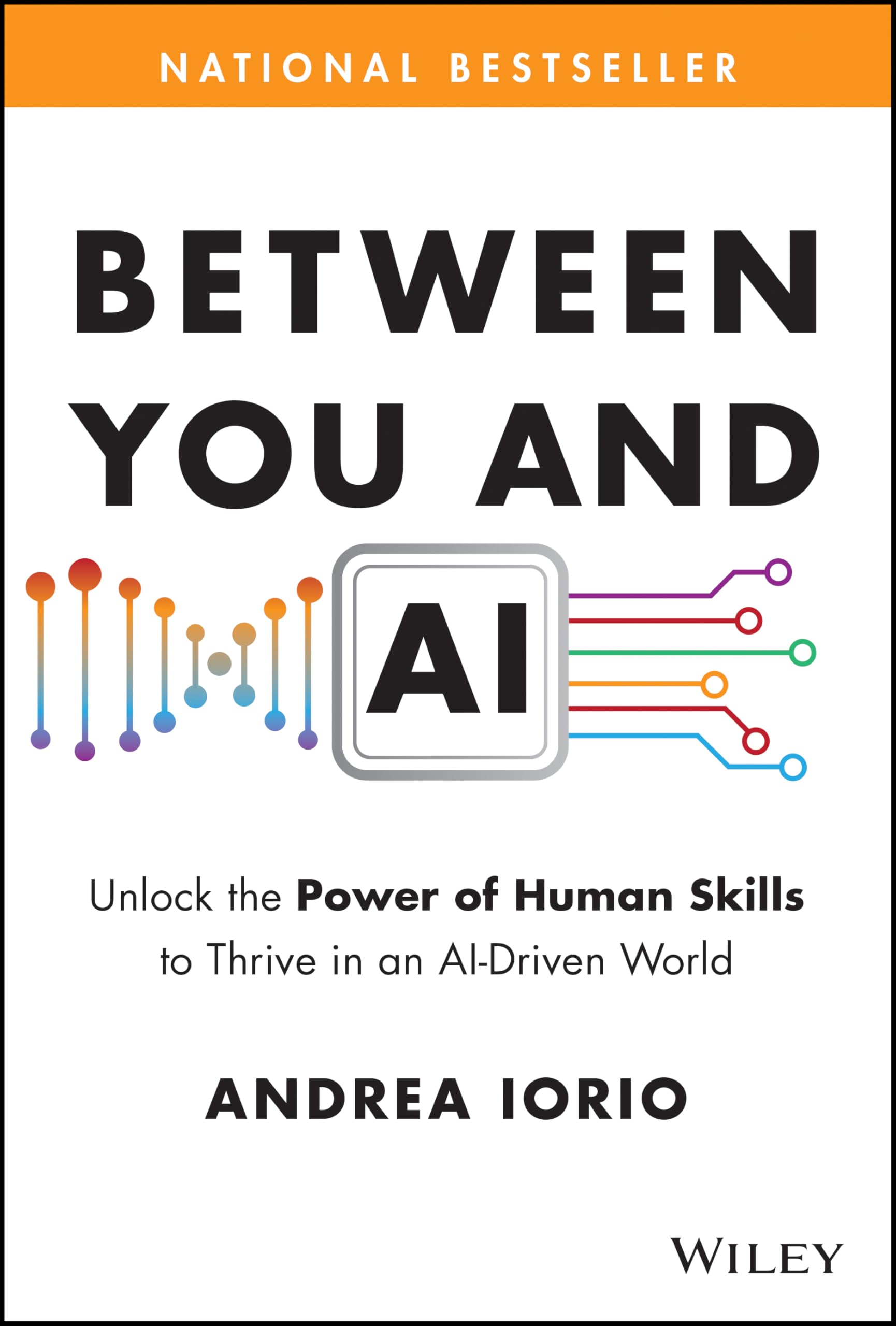 Between You and AI: Unlock the Power of Human Skills to Thrive in an AI-Driven World