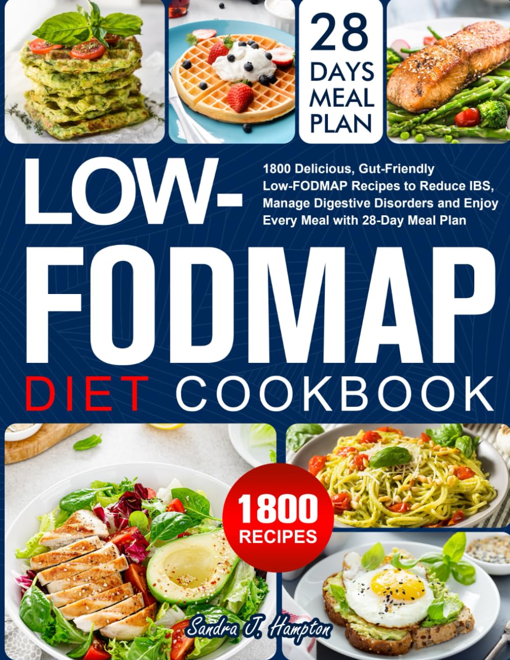 The Low-FODMAP Diet Cookbook 2024: Delicious, Gut-Friendly Low-FODMAP Recipes to Reduce IBS, Manage Digestive Disorders and Enjoy Every Meal with 28-Day Meal Plan