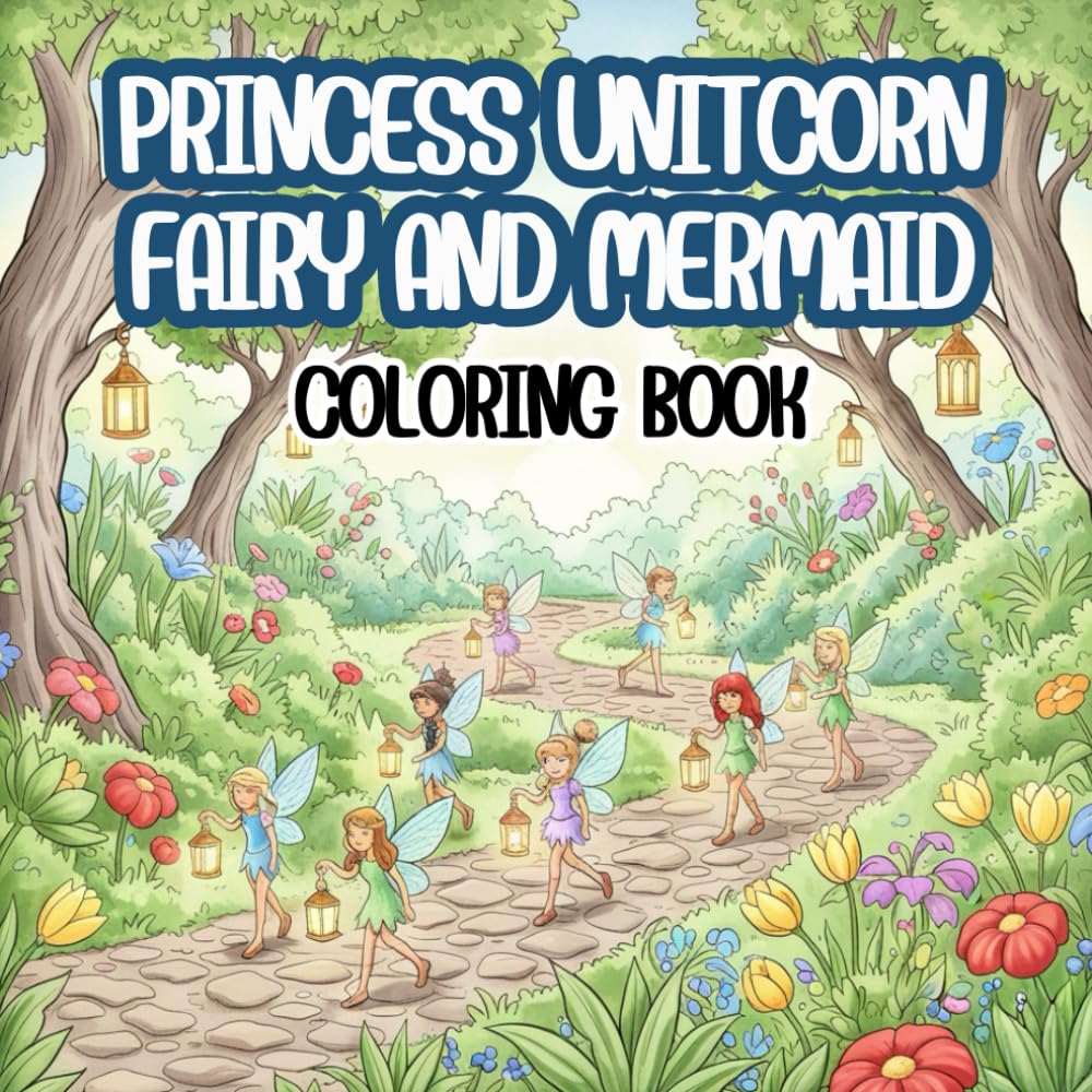 PRINCESS UNITCORN FAIRY AND MERMAID COLORING BOOK: 50 Magical Illustrations of Beautiful Princesses, Enchanting Unicorns, Whimsical Fairies, and ... Dreamy Coloring Adventure for Girls Ages 4-8.