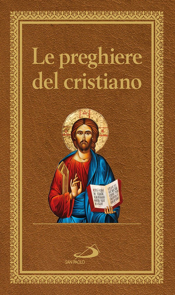 Le preghiere del cristiano. Massime eterne. Messa, rosario, Via Crucis, salmi, preghiere e pie invocazioni
