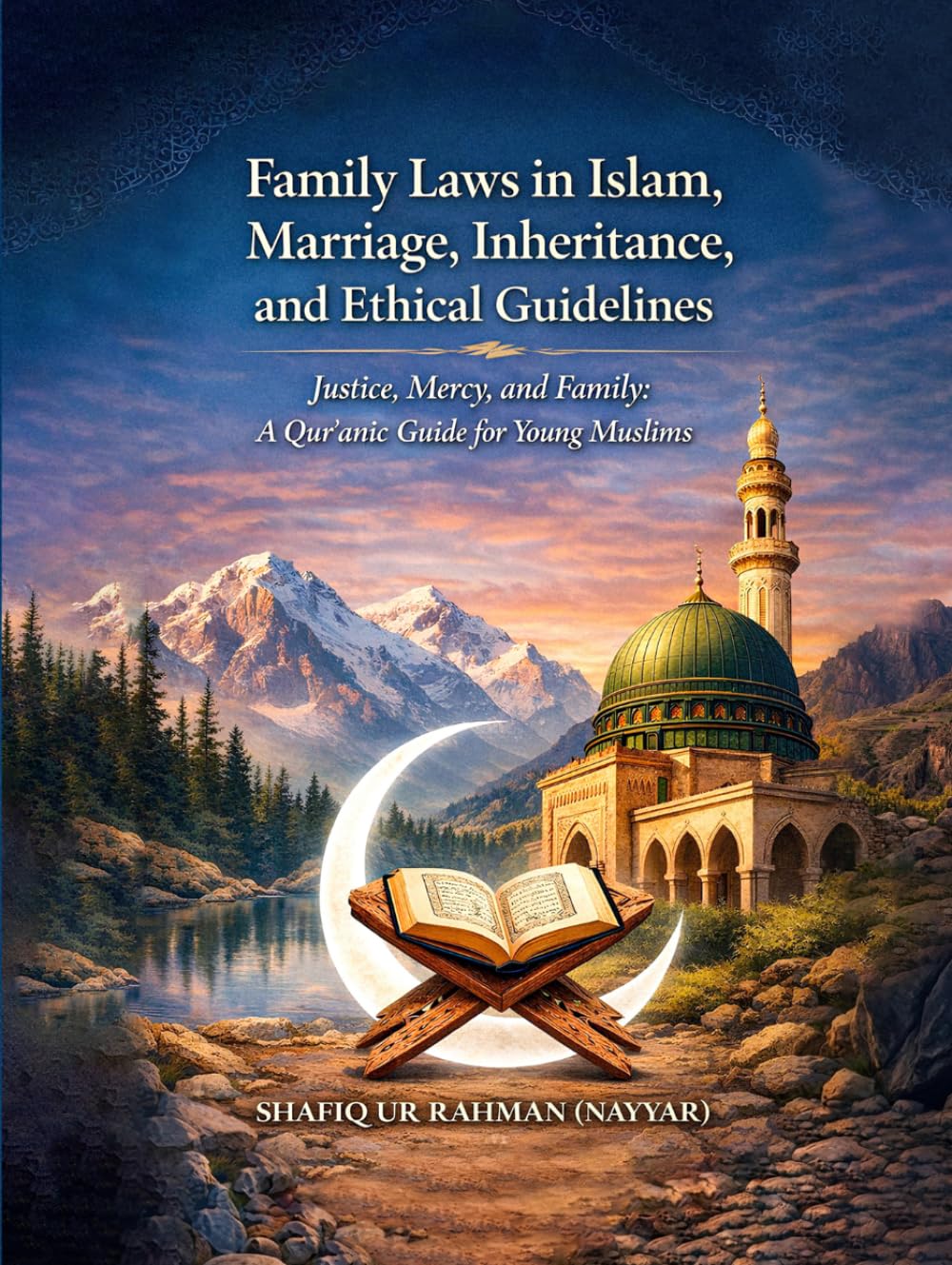 Family Laws In Islam Marriage, Inheritance And Ethical Guidelines: Justice, Mercy, and Family: A Qur’anic Guide for Young Muslims