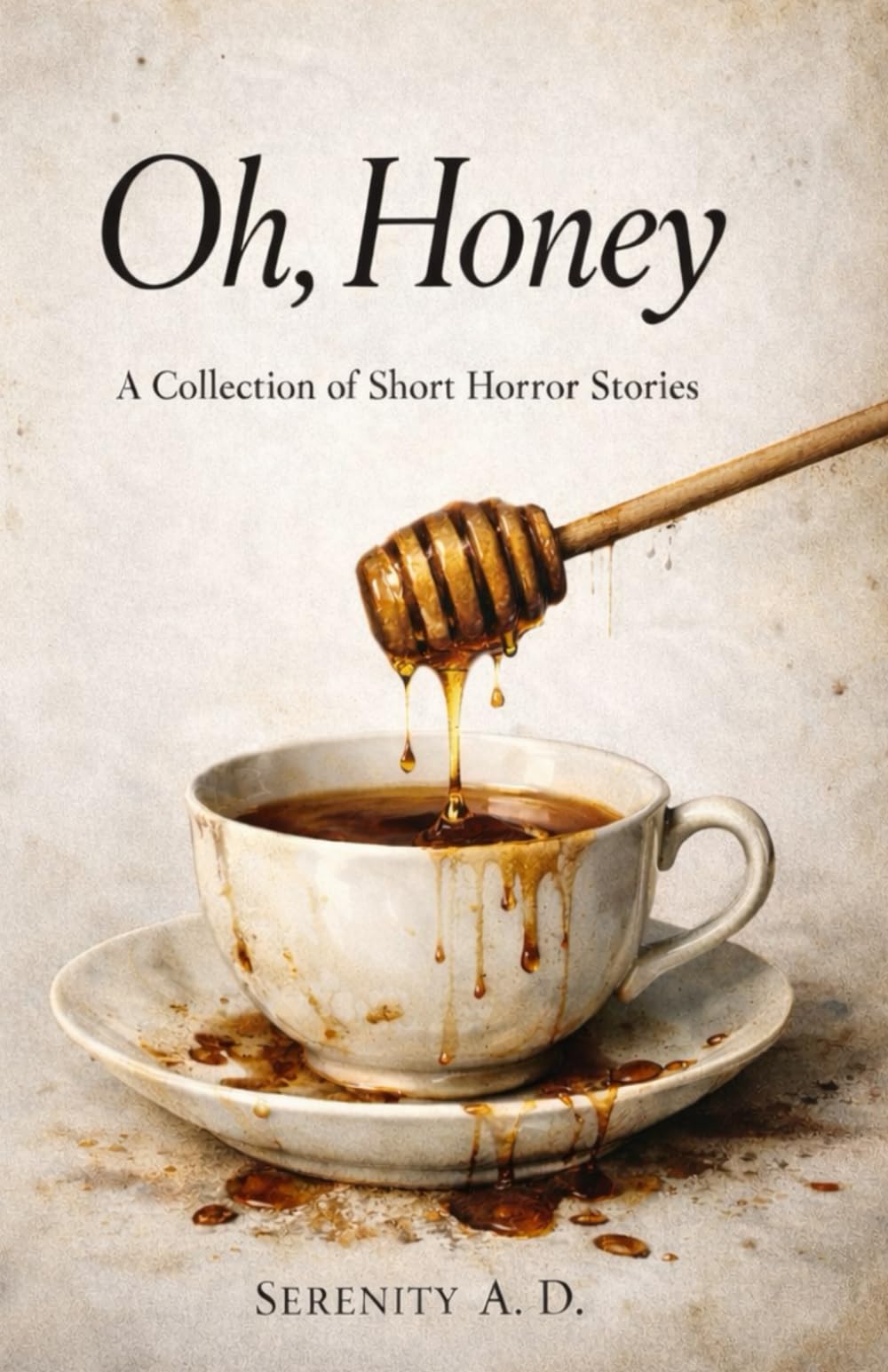 Oh, Honey: A collection of short horror stories
