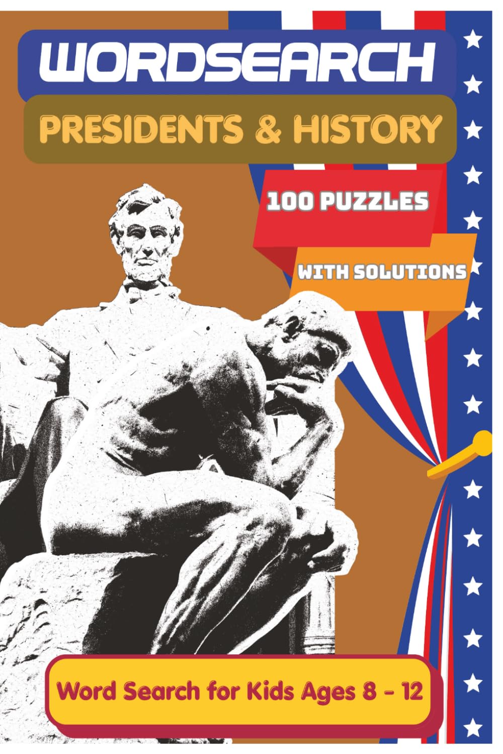 U.S. Presidents & History Word Search Puzzle Book for Kids Ages 8–12: 100 Fun Puzzles with 1800 Words About American Presidents, History, Government, and National Landmarks (Search Word series)