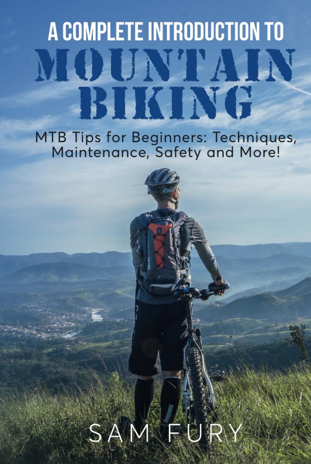 A Complete Introduction to Mountain Biking: MTB Tips for Beginners: Techniques, Maintenance, Safety and More! (Survival Fitness)