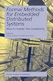 Formal Methods for Embedded Distributed Systems: How to master the complexity (Kluwer International Series in Engineering & Computer Scienc)