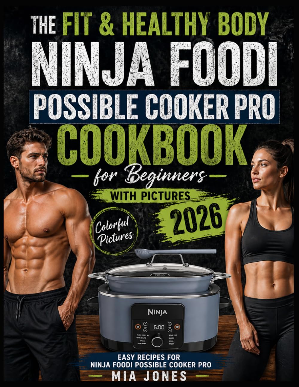 The Fit & Healthy Body Ninja Foodi Possible Cooker Pro Cookbook for Beginners with Pictures: Easy Recipes for Ninja Foodi Possible Cooker Pro (Ninja Cookbook)